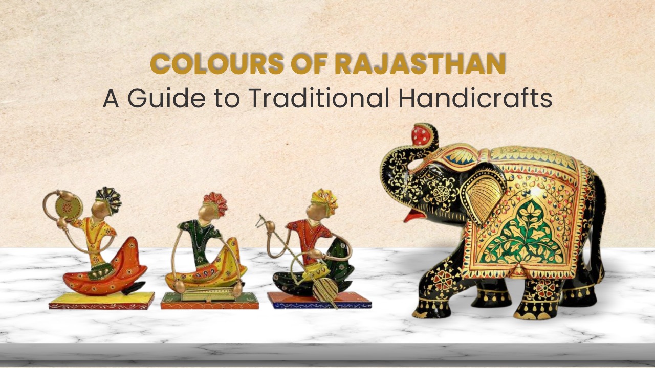 Colours of Rajasthan: A Guide to Traditional Handicrafts